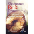 Shamanic Reiki Drumming: Intuitive Healing with Sound and Vibration