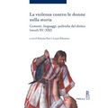 La Violenza Contro Le Donne Nella Storia: Contesti, Linguaggi, Politiche del Diritto (Secoli XV-XXI)