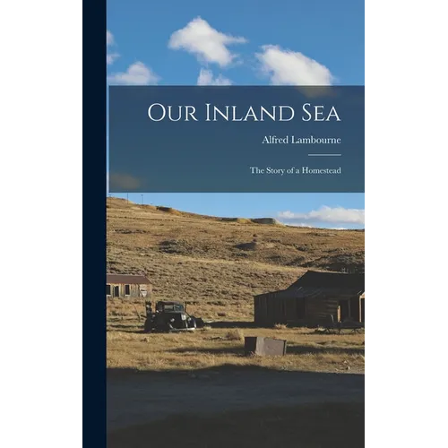 Our Inland sea; the Story of a Homestead