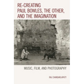 Re-creating Paul Bowles, the Other, and the Imagination: Music, Film, and Photography