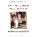 My First Cousin Once Removed: Money, Madness, and the Family of Robert Lowell
