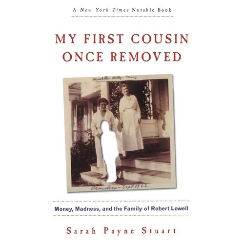 My First Cousin Once Removed: Money, Madness, and the Family of Robert Lowell - Paperback