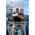 The Ultimate Armed Citizen: Using Pistols, Rifles, and Shotguns as Fighting Tools