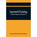 Experimental Psychology; A Manual Of Laboratory Practice (Volume Ii)