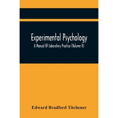 Experimental Psychology; A Manual Of Laboratory Practice (Volume Ii)