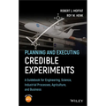 Planning and Executing Credible Experiments: A Guidebook for Engineering, Science, Industrial Processes, Agriculture, and Business