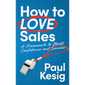 How to LOVE Sales: A Framework to Build Confidence and Success