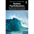 Systems Psychodynamics: Innovative Approaches to Change, Whole Systems and Complexity