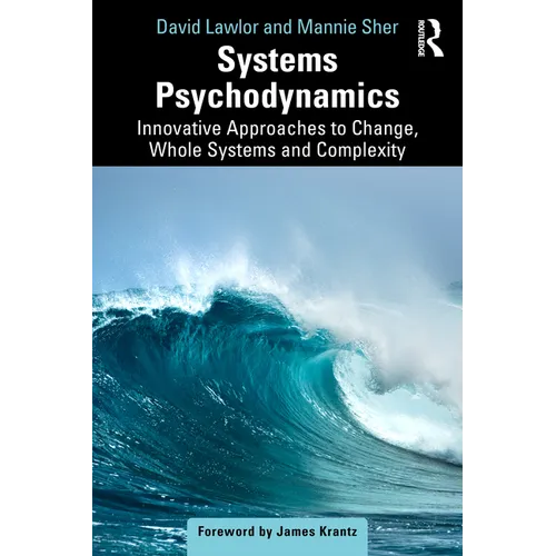 Systems Psychodynamics: Innovative Approaches to Change, Whole Systems and Complexity
