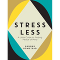 Stress Less: A Little Guide to Finding Peace of Mind