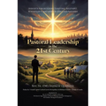 Pastoral Leadership in the 21st Century: Insights for Building Thriving, Relevant, Sustainable and Mission-Focused Parishes