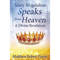 Mary Magdalene Speaks from Heaven: A Divine Revelation