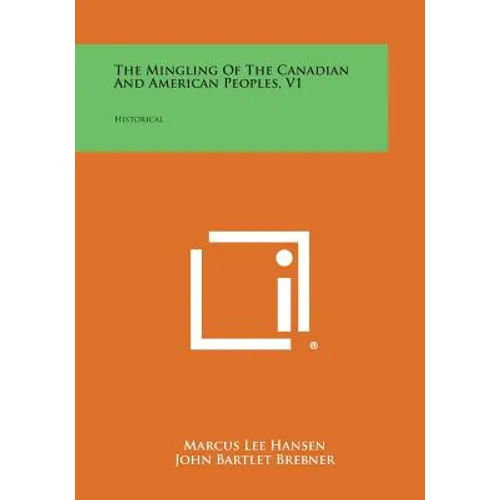 The Mingling of the Canadian and American Peoples, V1: Historical - Paperback