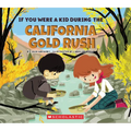 If You Were a Kid During the California Gold Rush (If You Were a Kid)