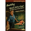 Backfire / Never Kill a Cop! & Other True Crime Stories