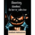 Haunting Shadows: A collection of Horror Halloween Stories