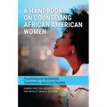 A Handbook on Counseling African American Women: Psychological Symptoms, Treatments, and Case Studies