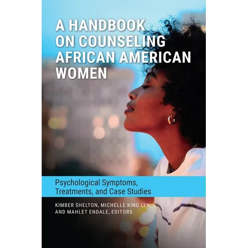 A Handbook on Counseling African American Women: Psychological Symptoms, Treatments, and Case Studies