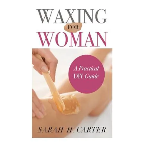 Waxing for Women: The Beginners Guide to DIY Waxing at Home