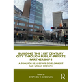 Building the 21st Century City through Public-Private Partnerships: A Tool for Real Estate Development and Urban Growth