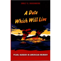 A Date Which Will Live: Pearl Harbor in American Memory