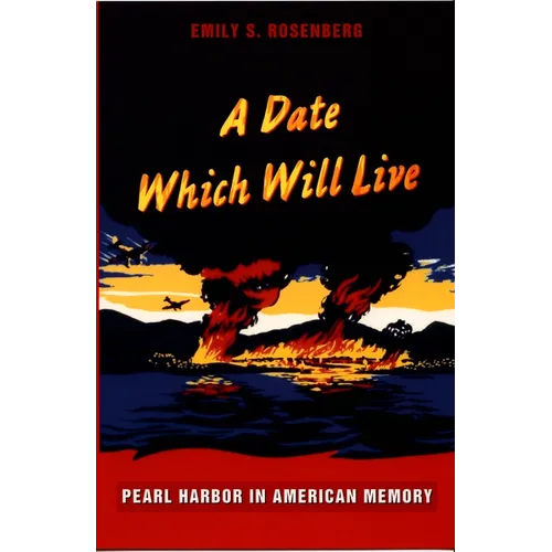 A Date Which Will Live: Pearl Harbor in American Memory