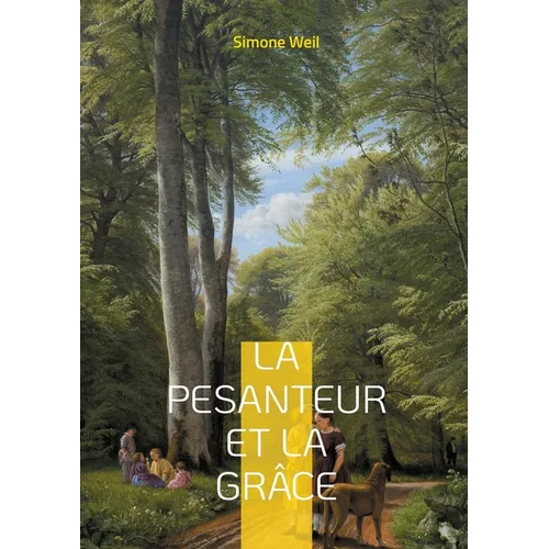 La pesanteur et la Grâce: Une exploration philosophique et mystique de l'âme humaine