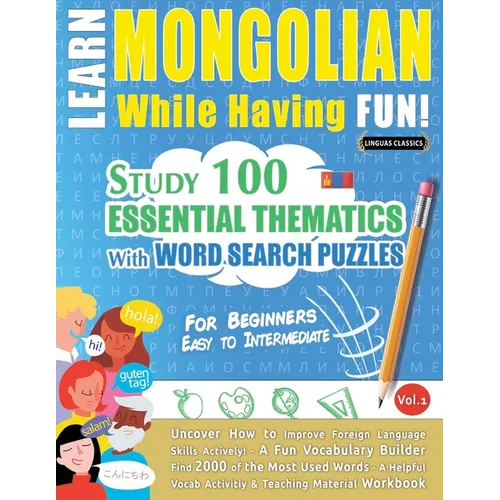 Learn Mongolian While Having Fun! - For Beginners: Easy to Intermediate - Study 100 Essential Thematics with Word Search Puzzles - Vol.1