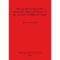 Moving Heaven and Earth: Landscape, Death and Memory in the Aceramic Neolithic of Cyprus