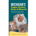 Michigan's Copper Country Rocks & Minerals: Easily Identify 38 Collectible Finds, Including Copper and Agates