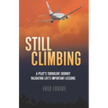 Still Climbing: A Pilot's Turbulent Journey Validating Life's Important Lessons