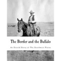 The Border and the Buffalo: An Untold Story of the Southwest Plains