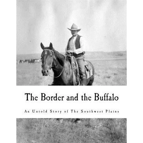 The Border and the Buffalo: An Untold Story of the Southwest Plains