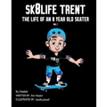 Sk8Life Trent: The Life Of an 8 Year Old Skater: Volume 1