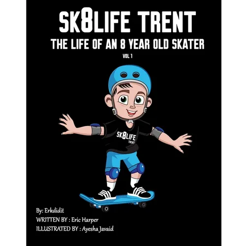 Sk8Life Trent: The Life Of an 8 Year Old Skater: Volume 1