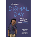 Jane's Dismal Day: A Catholic Child's Book about Sadness