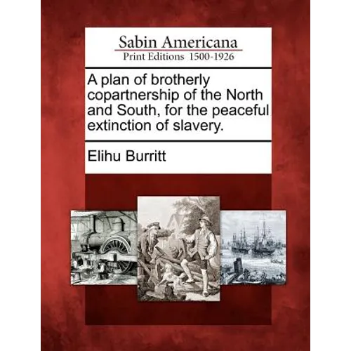 A Plan of Brotherly Copartnership of the North and South, for the Peaceful Extinction of Slavery.