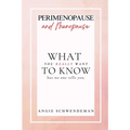 Perimenopause and Menopause: What you really want to know but no one tells you.