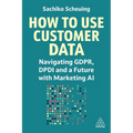 How to Use Customer Data: Navigating Gdpr, Dpdi and a Future with Marketing AI
