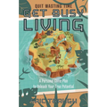 Get Busy Living: A Personal Game Plan to Unleash Your True Potential
