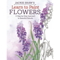 Jackie Shaw's Learn to Paint Flowers: A Step-By-Step Approach to Beautiful Results