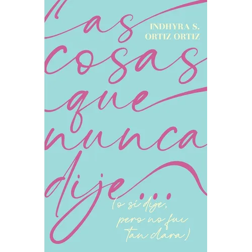Las cosas que nunca dije...: (o sí dije, pero no fui tan clara)