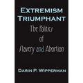 Extremism Triumphant: The Politics of Slavery and Abortion
