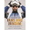 A History of Fans and Fandom: A Journey Into the Passion and Power of Fan Culture