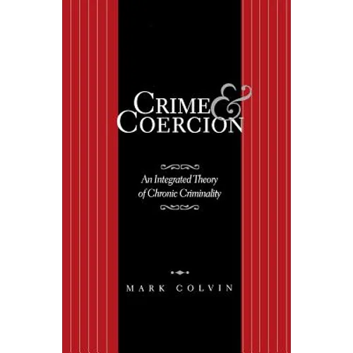 Crime and Coercion: An Integrated Theory of Chronic Criminality