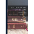 Records of the Life of Jesus: Book I, The Record of Mt-Mk-Lk; Book II, The Record of John