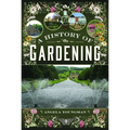 A History of Gardening, 1800-1960: Transforming Gardens Across Two Centuries
