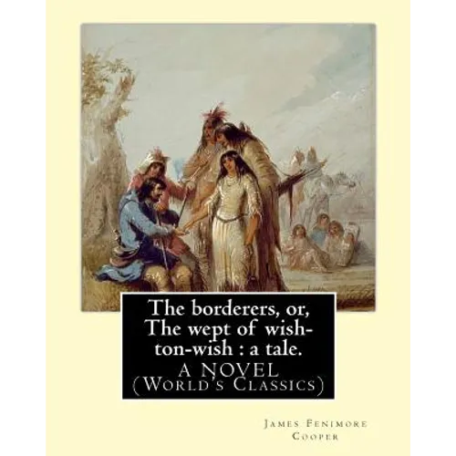 The borderers, or, The wept of wish-ton-wish: a tale. By: James Fenimore Cooper: A NOVEL (World's Classics)