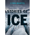 Stories of Ice: Adventure, Commerce and Creativity on Canada's Glaciers