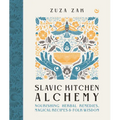 Slavic Kitchen Alchemy: Nourishing Herbal Remedies, Magical Recipes & Folk Wisdom